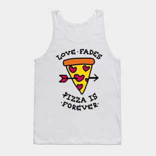 Love Fades Pizza Is Forever Tank Top